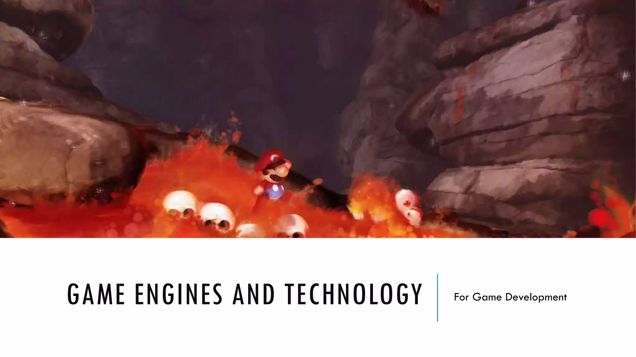 GAME ENGINES AND TECHNOLOGY For Game Development
 