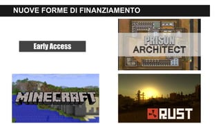 NUOVE FORME DI FINANZIAMENTO
Early Access
 