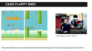 CASO FLAPPY BIRD
Dong Nguyen, 28 anni, Vietnam
http://www.rollingstone.com/culture/news/the-flight-of-the-birdman-flappy-bird-creator-dong-nguyen-speaks-out-20140311
 