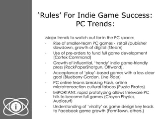 ‘ Rules’ For Indie Game Success: PC Trends: <ul><ul><li>Major trends to watch out for in the PC space: </li></ul></ul><ul>...