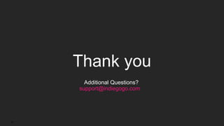 31
Thank you
Additional Questions?
support@indiegogo.com
 