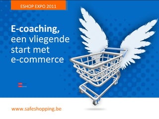 E-coaching, ESHOP EXPO 2011 start met  een vliegende e-commerce www.safeshopping.be 