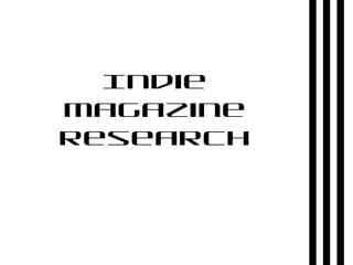 Indie
magazine
research
 