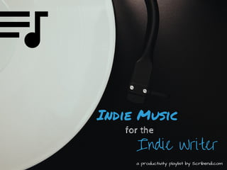 Indie Music
for the
Indie Writer
a productivity playlist by Scribendi.com
 