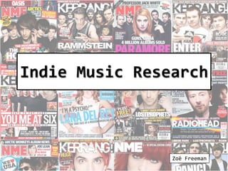 Indie Music Research
Zoë Freeman
 