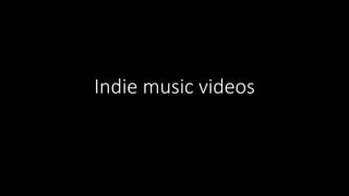 Indie music videos
 