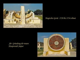 für  Gründung der neuen  Hauptstadt Jaipur Magisches Gerät  1728 bis 1734 erbaut 
