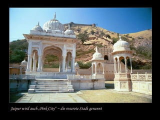 Jaipur wird auch „Pink City“ ~ die rosarote Stadt genannt 