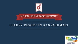 LUXURY RESORT IN KANYAKUMARI
INDIEN HERMITAGE RESORT
 