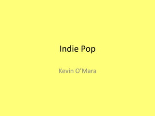 Indie Pop

Kevin O’Mara
 