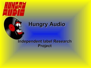 Hungry Audio Independent label Research Project 
