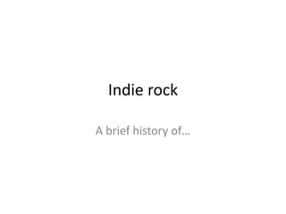 Indie rock A brief history of… 