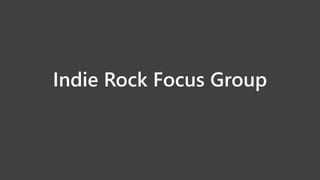 Indie Rock Focus Group
 