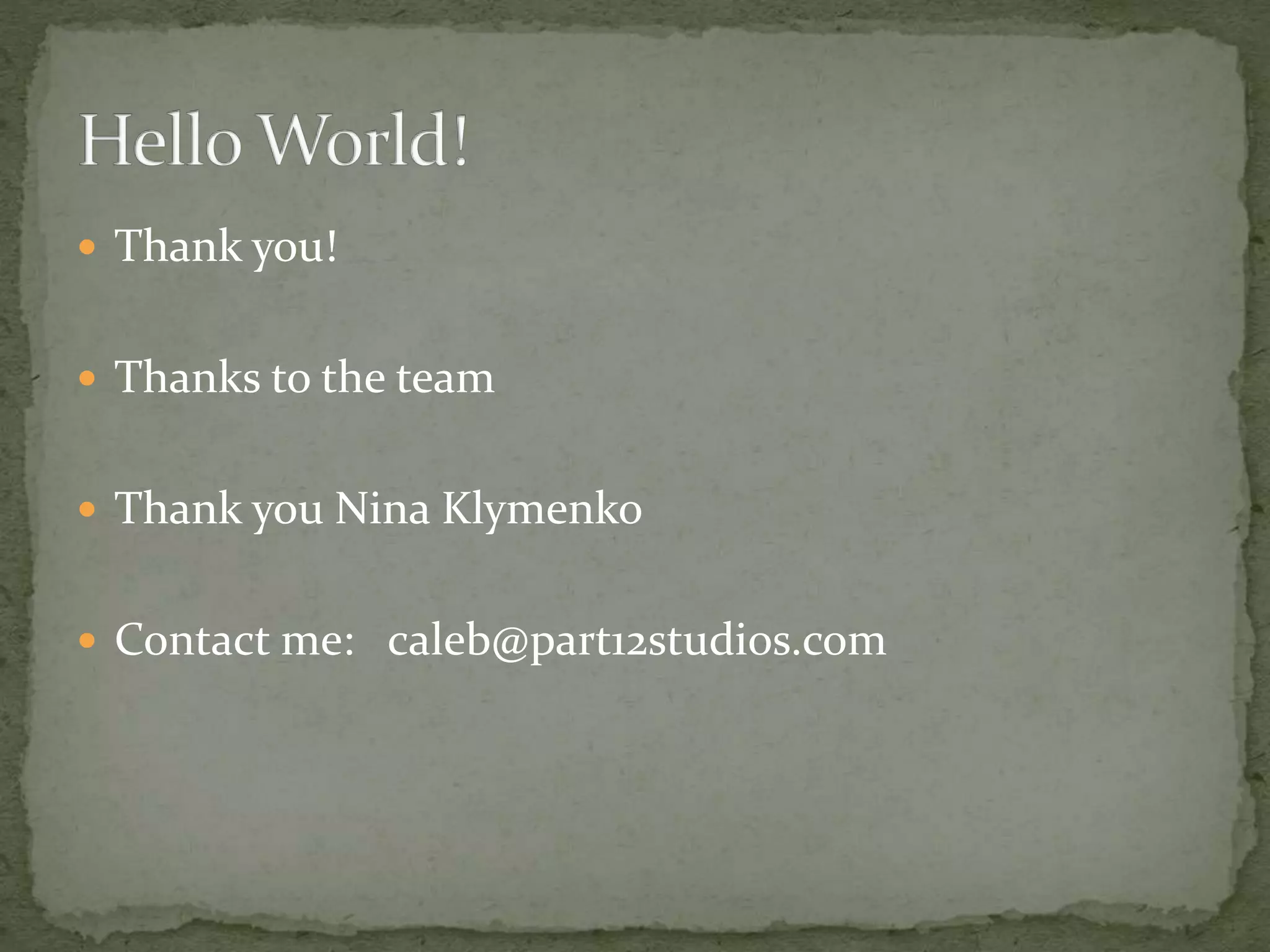  Thank you!
Thanks to the team
Thank you Nina Klymenko
Contact me: caleb@part12studios.com