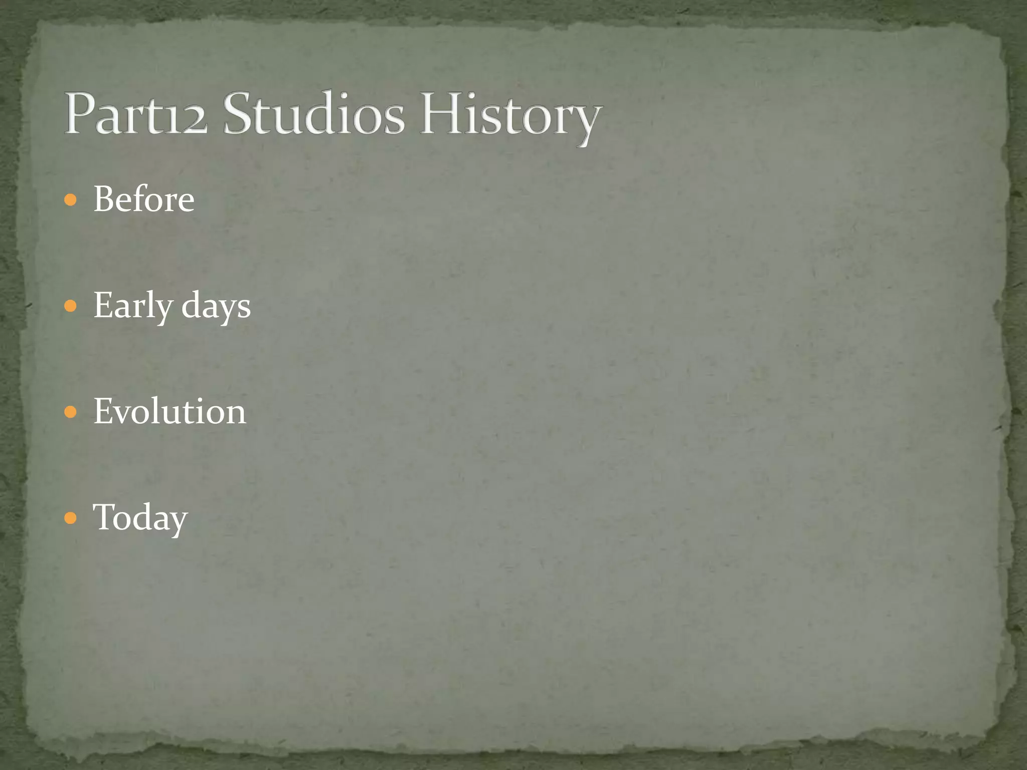  Before
Early days
Evolution
Today