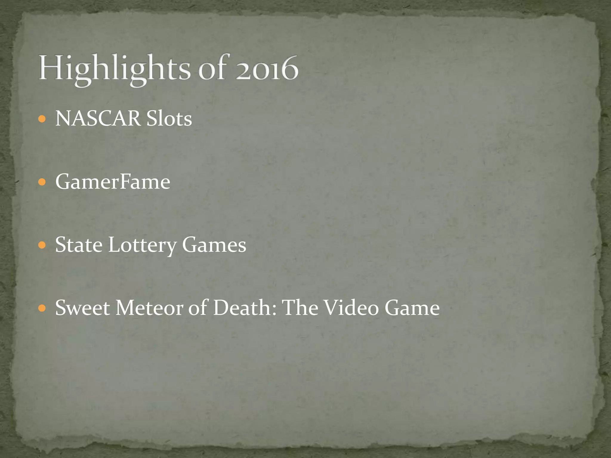  NASCAR Slots
GamerFame
State Lottery Games
Sweet Meteor of Death: The Video Game