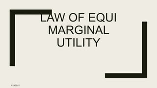 LAW OF EQUI
MARGINAL
UTILITY
1/13/2017
 
