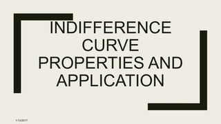INDIFFERENCE
CURVE
PROPERTIES AND
APPLICATION
1/13/2017
 