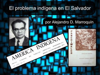 El problema indígena en El Salvador
por Alejandro D. Marroquín
 
