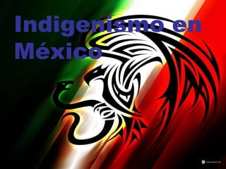 Indigenismo en México   