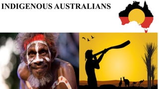 INDIGENOUS AUSTRALIANS
 