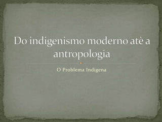 O Problema Indigena 
 