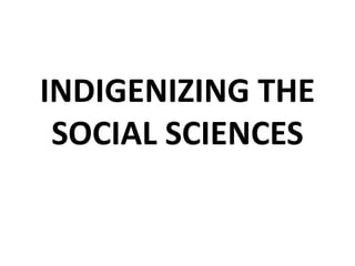 INDIGENIZING THE
SOCIAL SCIENCES
 