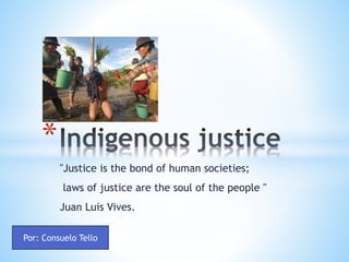 "Justice is the bond of human societies;
laws of justice are the soul of the people "
Juan Luis Vives.
*
Por: Consuelo Tello
 