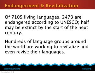 Endangerment & Revitalization

       Of 7105 living languages, 2473 are
       endangered according to UNESCO; half
     ...