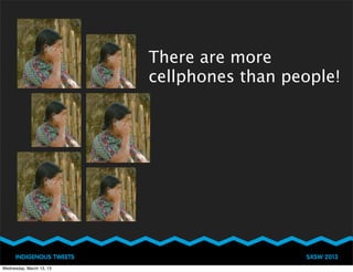 There are more
                          cellphones than people!




Wednesday, March 13, 13
 