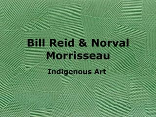 Bill Reid & Norval Morrisseau Indigenous Art  