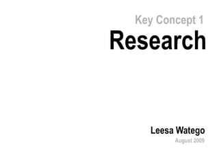Key Concept 1 Research Leesa Watego August 2009 