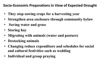 Socio-Economic Preparations in View of Expected Drought 
•They stop sawing crops for a harvesting year 
•Strengthen area e...