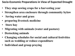 Socio-Economic Preparations in View of Expected Drought 
•They stop sawing crops for a harvesting year 
•Strengthen area e...