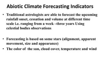 Abiotic Climate Forecasting Indicators 
•Traditional astrologists are able to forecast the upcoming rainfall onset, cessat...