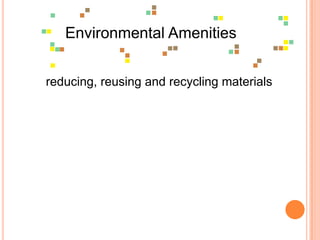 Environmental Amenitiesreducing, reusing and recycling materials
