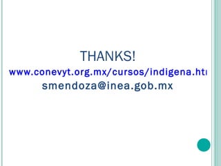THANKS! www.conevyt.org.mx/cursos/indigena.htm [email_address] 