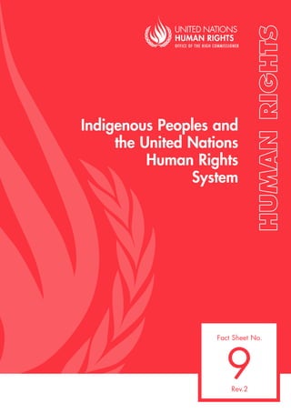 9 
Indigenous Peoples and 
the United Nations 
Human Rights 
System 
Fact Sheet No. 
Rev.2 
 