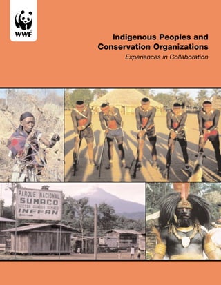 Indigenous Peoples and 
Conservation Organizations 
Experiences in Collaboration 
 