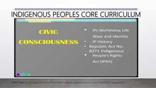 Photo Credits: file:///C:/Users/Administrator/Desktop/IPED/indigenouspeopleseducationcurriculum-131119082502-phpapp01.pdf
INDIGENOUS PEOPLES CORE CURRICULUM
 