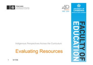 Indigenous Perspectives Across the Curriculum


       Evaluating Resources
1   9/17/09
 