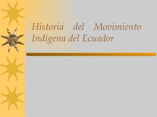 Historia del Movimiento Indigena del Ecuador 