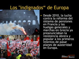 Los "indignados“ de Europa
             • Desde 2010, la lucha
               contra la reforma del
               sistema...
