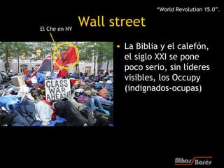 “World Revolution 15.0”.


El Che en NY
               Wall street
                     • La Biblia y el calefón,
        ...