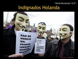 “World Revolution 15.0”.

Indignados Holanda
 