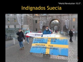 “World Revolution 15.0”.

Indignados Suecia
 