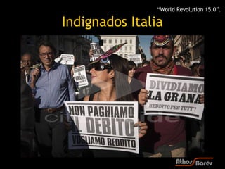 “World Revolution 15.0”.

Indignados Italia
 