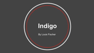 Indigo
By Louis Fischer
 