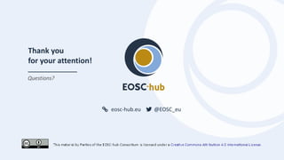 eosc-hub.eu @EOSC_eu
Thank you
for your attention!
Questions?
 