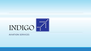 INDIGO 
AVIATION SERVICES 
 